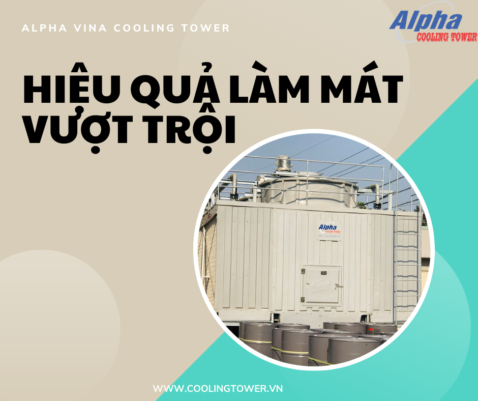 Tháp giải nhiệt Alpha có hiệu suất làm mát vượt trội mang lại hiệu quả giải nhiệt