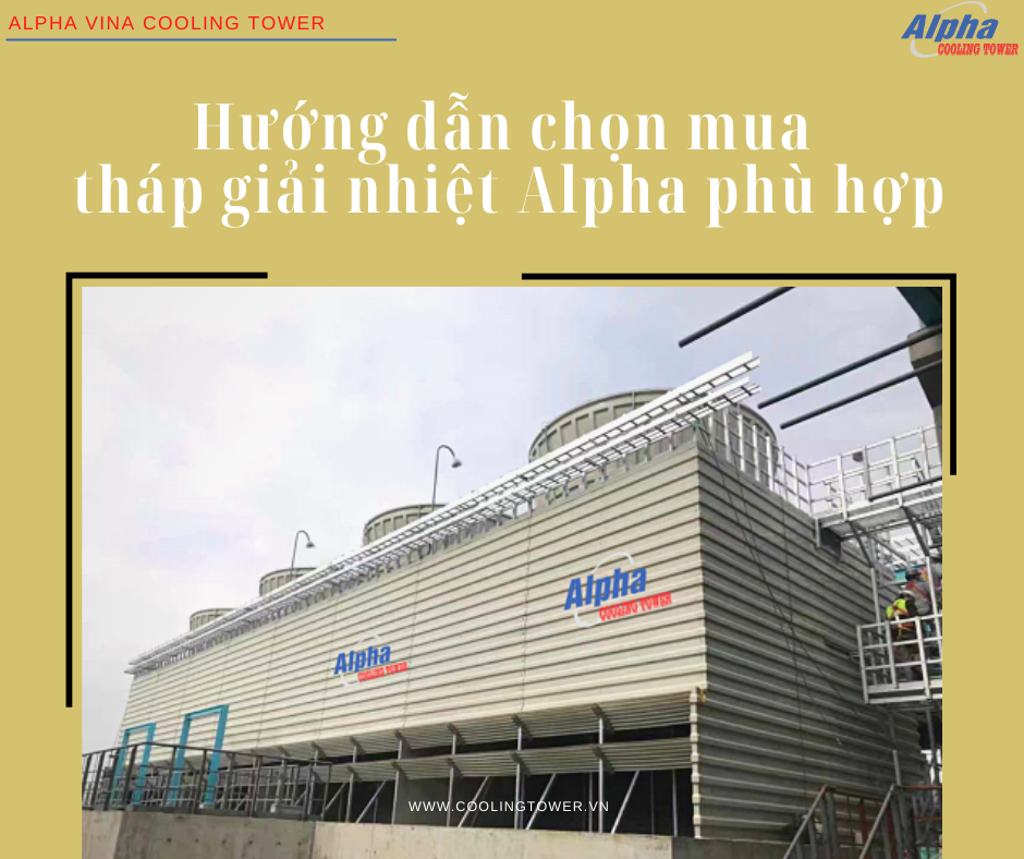 Chọn mua tháp giải nhiệt Alpha đáp ứng đủ nhu cầu