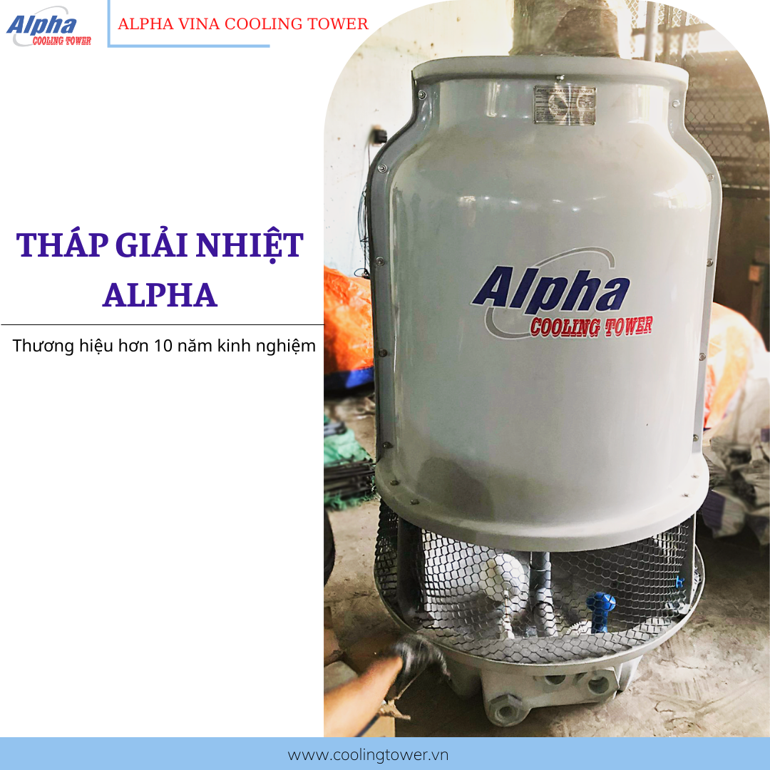 Tháp giải nhiệt Alpha, thương hiệu hàng đầu được khách hàng tin dùng