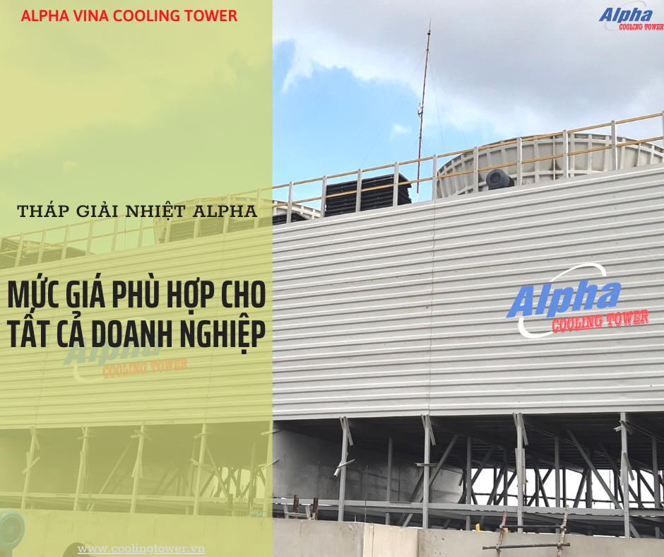 Giá tháp giải nhiệt Alpha phù hợp cho tất cả doanh nghiệp