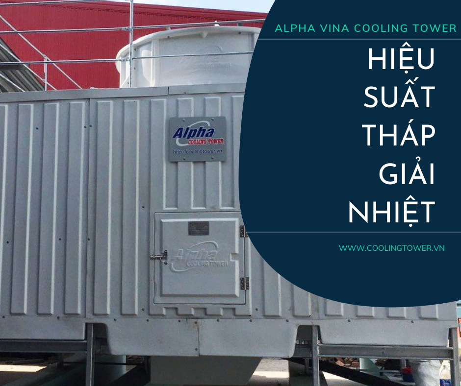 Hiệu suất tháp giải nhiệt là khả năng hoàn thành công việc và giảm thiểu chi phí