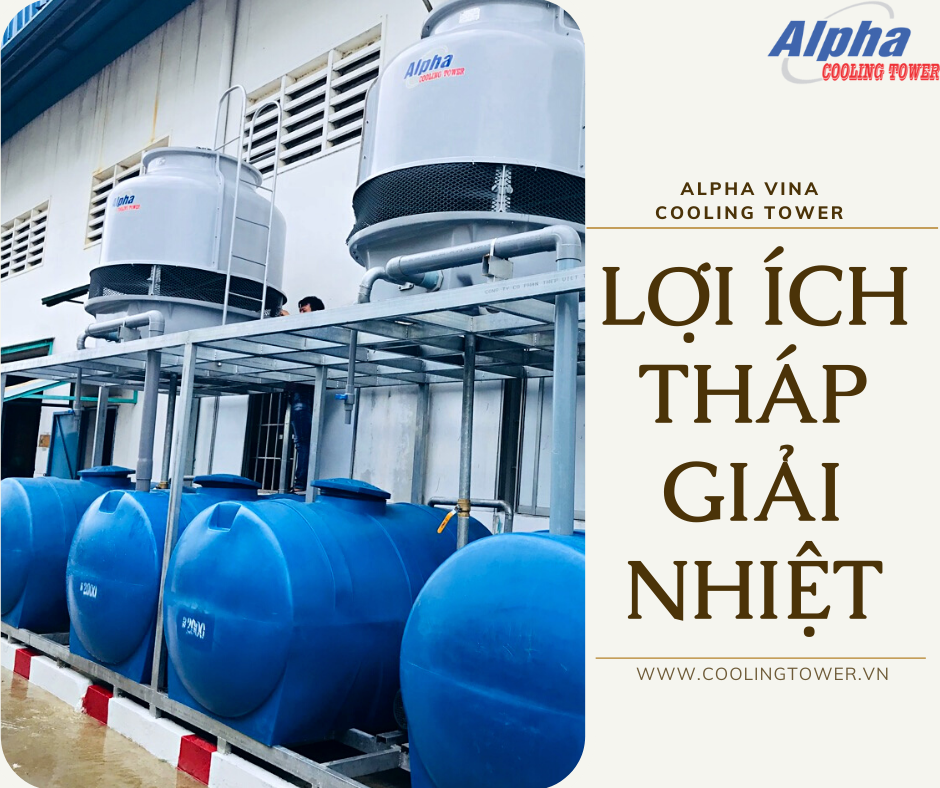 Sử dụng tháp giải nhiệt giúp tăng hiệu quả sản xuất