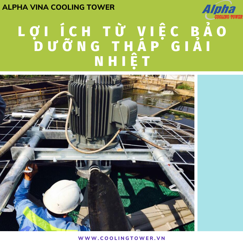 Tháp giải nhiệt sẽ bền bỉ hơn khi được bảo dưỡng định kỳ