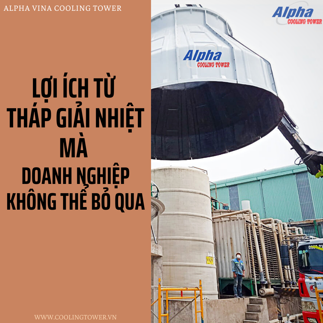 Tháp giải nhiệt mang lại lợi ích không hề nhỏ cho doanh nghiệp
