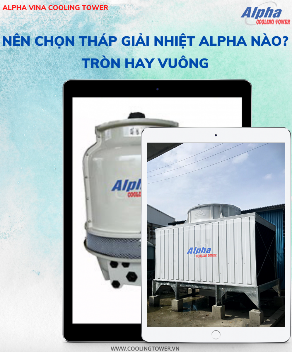 Chọn tháp giải nhiệt tròn hay tháp giải nhiệt vuông mới phù hợp