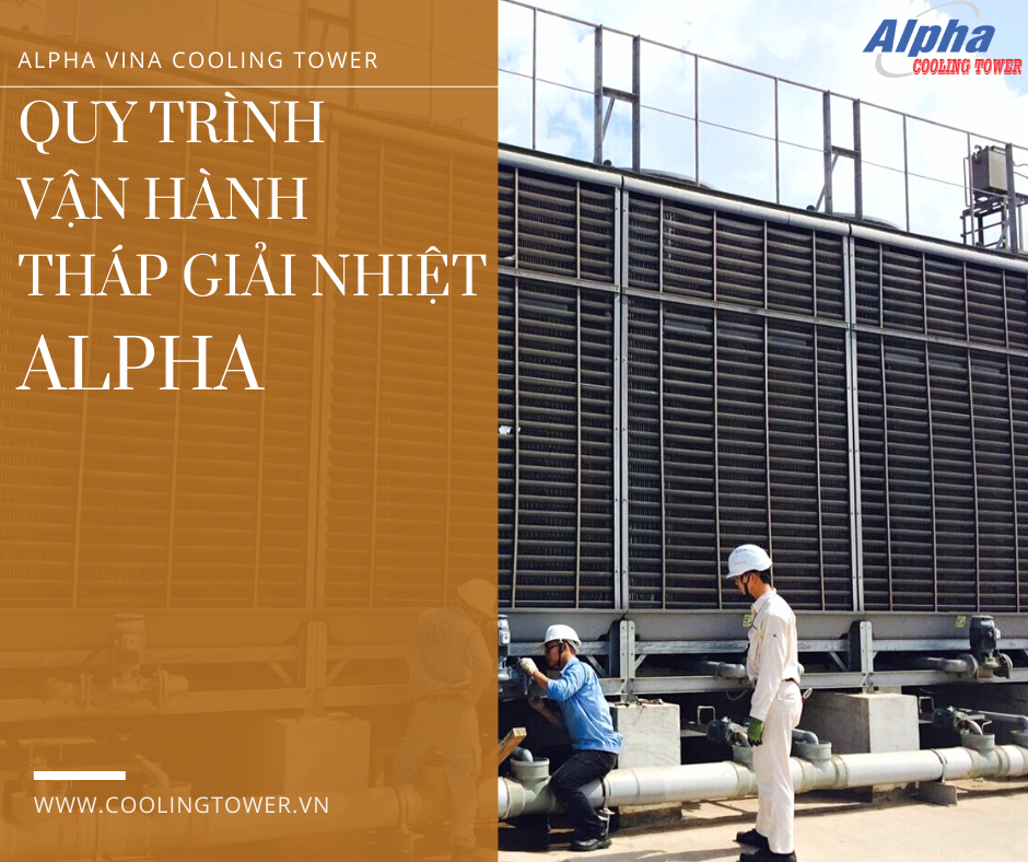 Quy trình vận hành tháp giải nhiệt Alpha rất dễ thực hiện và không mất nhiều thời gian