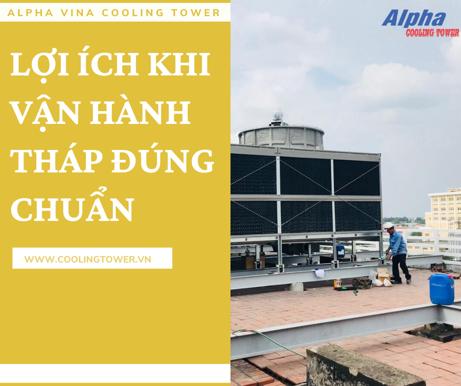 Vận hành tháp giải nhiệt đúng chuẩn mang lại những lợi ích không nhỏ