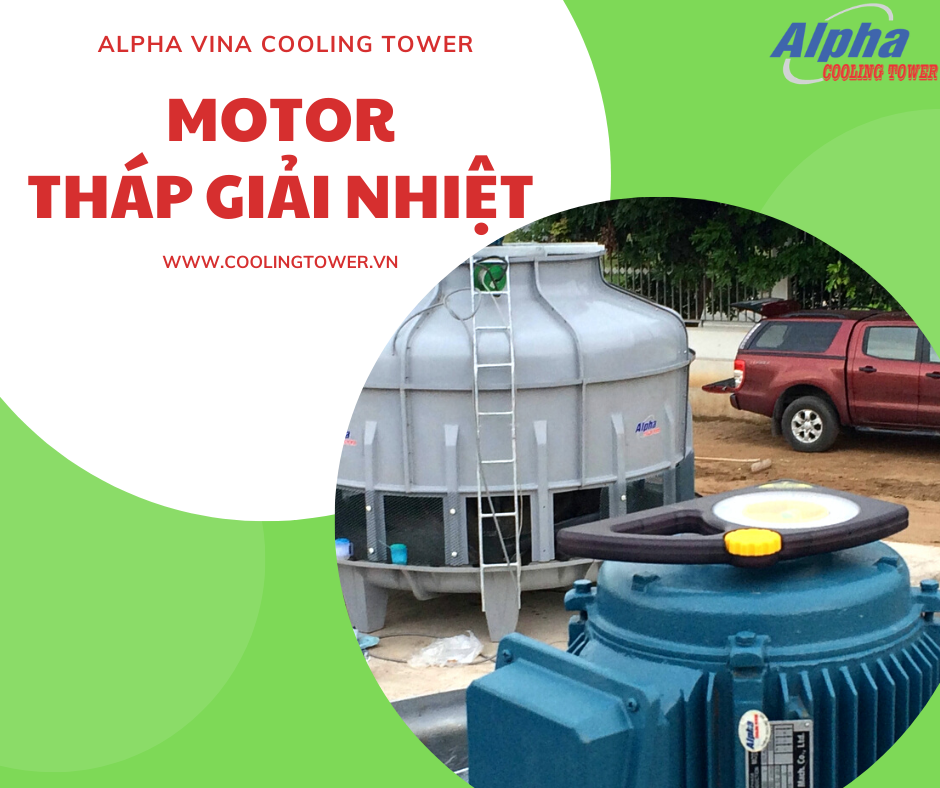 Motor là một trong những bộ phận quan trọng trong tháp giải nhiệt