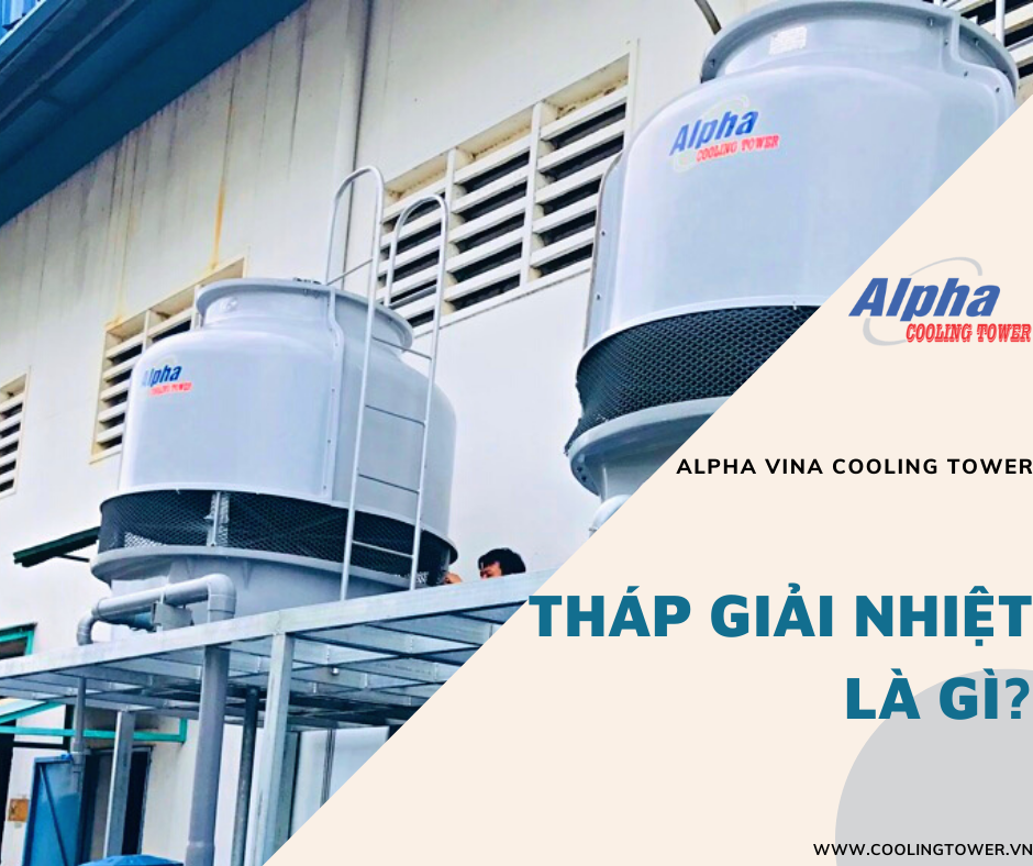 Tháp giải nhiệt là có nhiệm vụ làm mát hệ thống máy móc, thiết bị