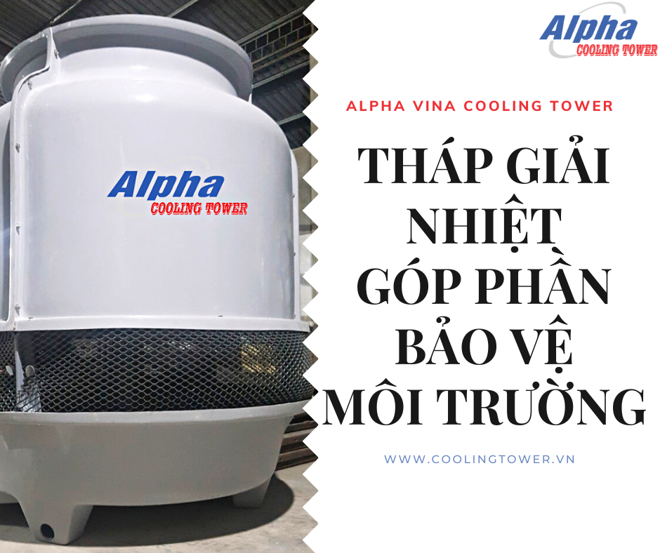 Tháp giải nhiệt giúp giảm thiểu các tác động tiêu cực đến môi trường