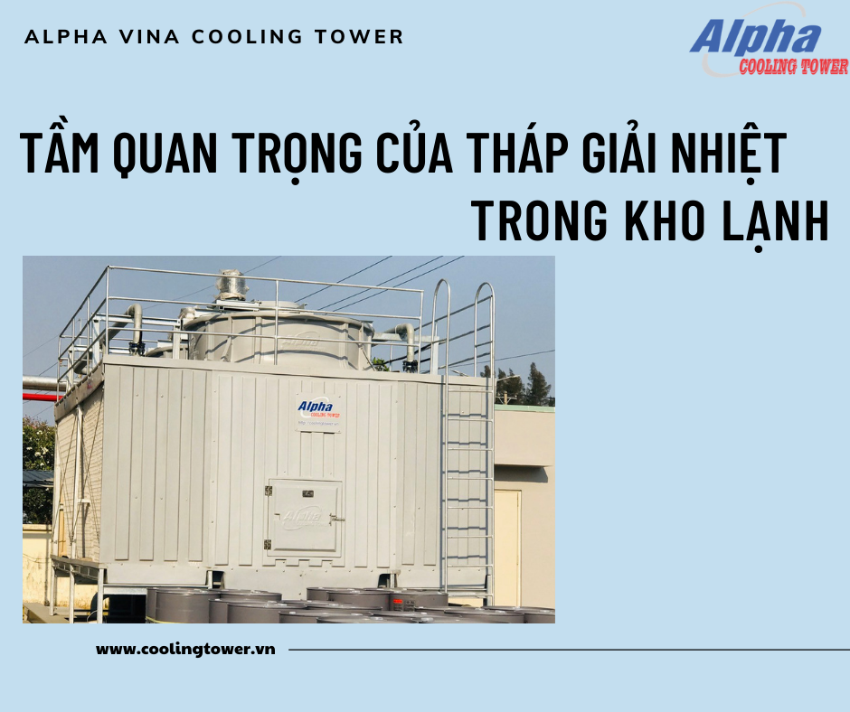 Tháp giải nhiệt giúp nhiệt độ trong kho lạnh luôn duy trì ở mức ổn định