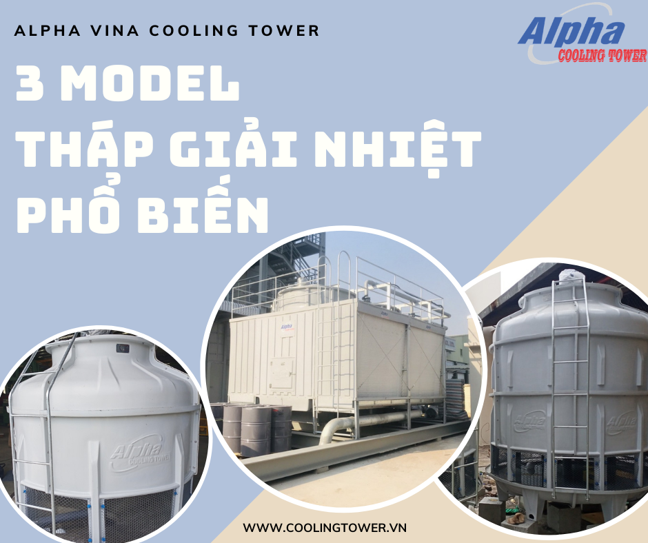 Mỗi model tháp phù hợp với công suất và vị trí lắp đặt khác nhau