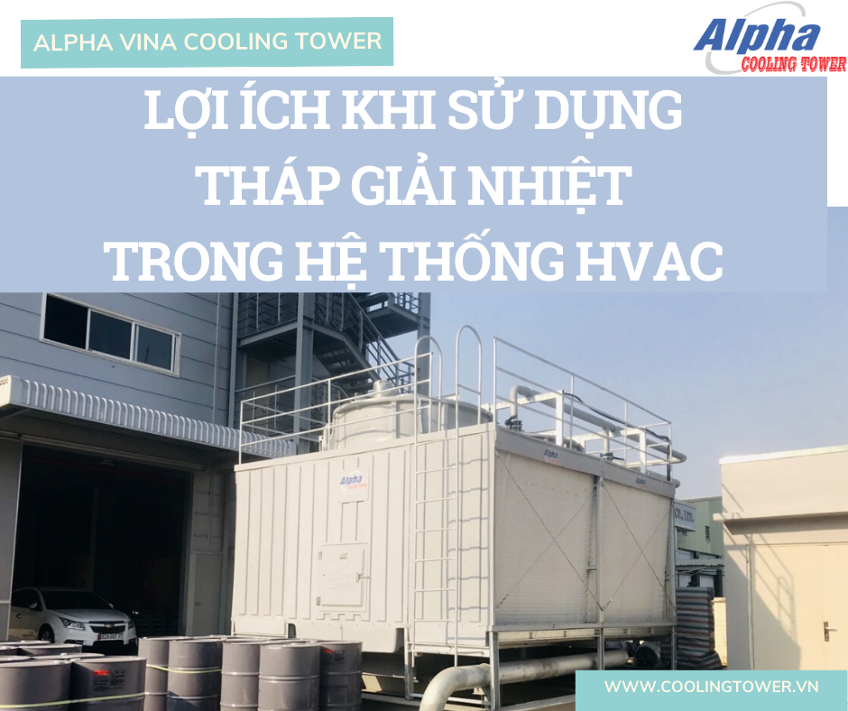 Sử dụng tháp giải nhiệt mang lại những lợi ích không nhỏ 