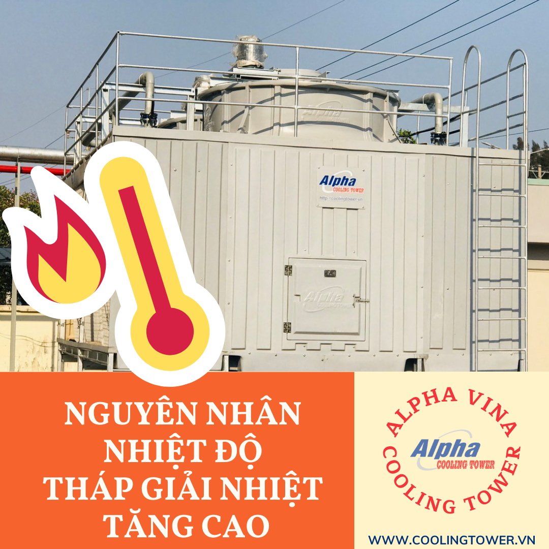 Có nhiều nguyên nhân gây nên tình trạng tăng nhiệt độ ở tháp giải nhiệt